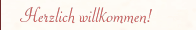 Herzlich willkommen!